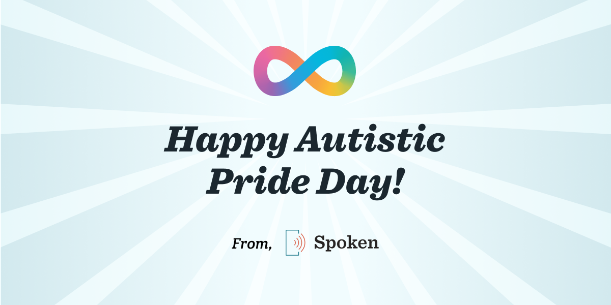 Rays of light eminate from central text that says Happy Autistic Pride Day From Spoken. The symbol of Autistic Pride Day and now neurodivergence in general, the rainbow infinity symbol, is placed above the text.