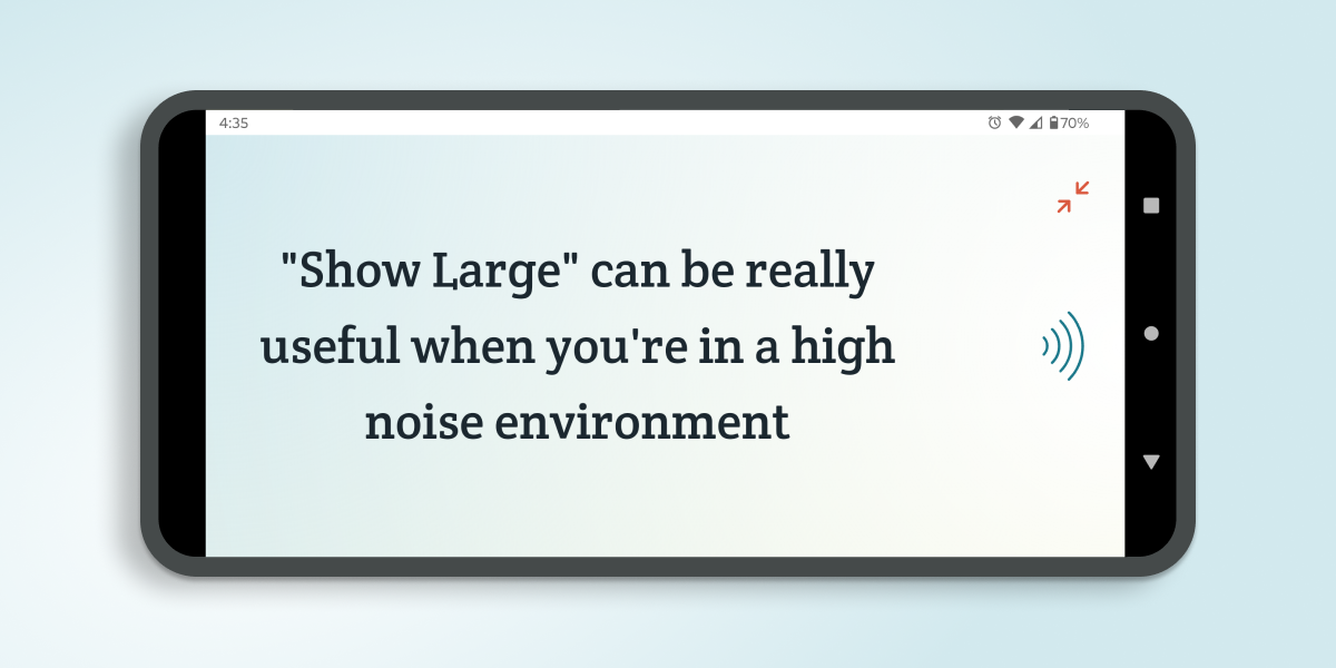 An image of Show Large mode in Spoken displaying text that says Show Large can be really useful when you're in a high-noise environment.