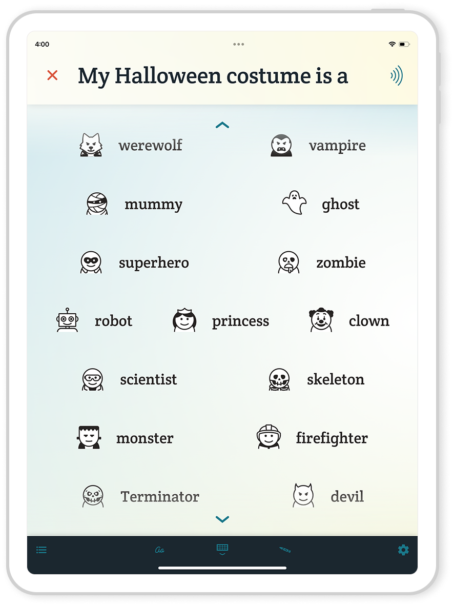 A mockup of the Spoken AAC app on an iPad Mini tablet. In the textbox, the user has typed “My Halloween costume is a” and below there are many next-word predictions. Included are werewolf, vampire, mummy, ghost, superhero, zombie, robot, princess, clown, scientist, skeleton, monster, firefighter, Terminator, and devil. Each prediction has a corresponding Spoken icon to represent the word.