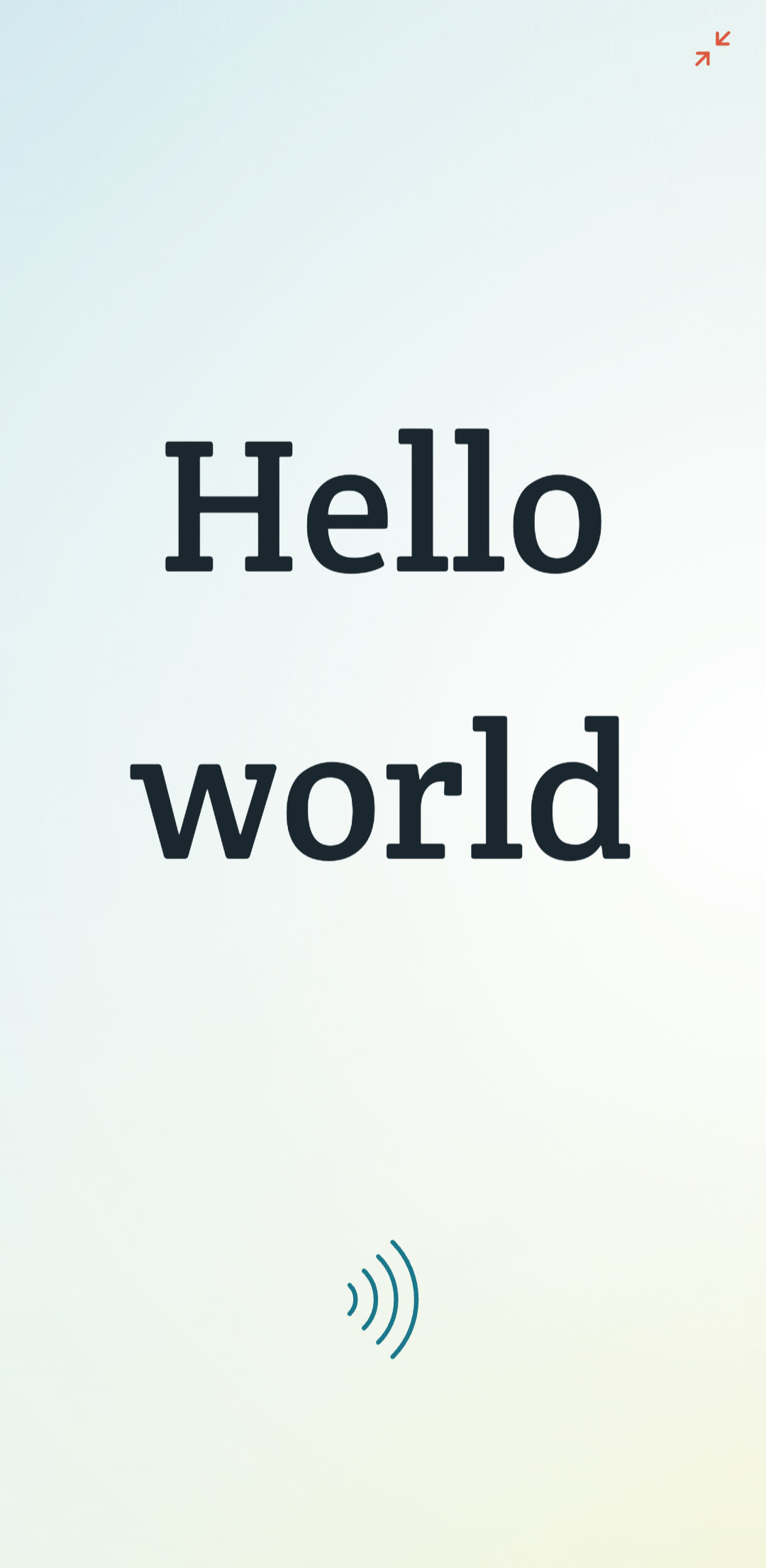 The phrase Hello World is displayed in large text, taking up most of the screen. There are two buttons: one in the top right corner to minimize the text, and one in the bottom middle to speak the phrase.